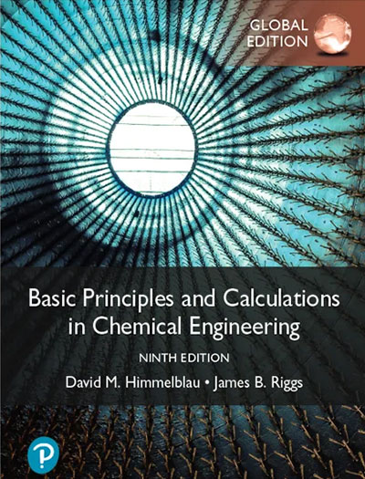 Basic Principles and Calculations in Chemical Engineering 9th Edition by DAVID M. HIMMELBLAU