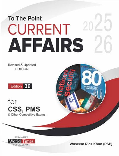 To The Point Current Affairs For CSS PMS by JWT 2026 Edition