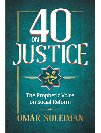 40 on Justice: The Prophetic Voice on Social Reform by Omar Suleiman