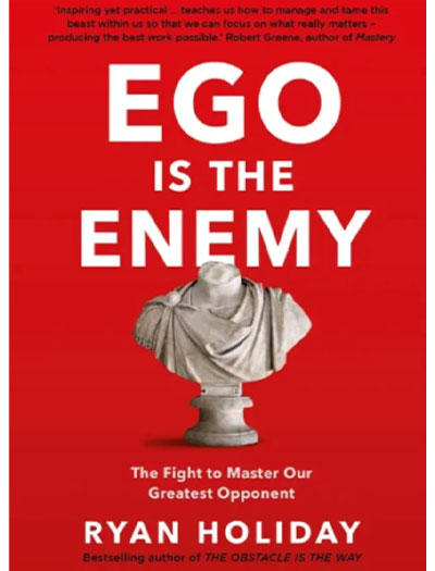 Ego Is The Enemy By Ryan Holiday