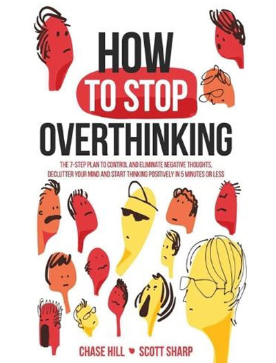 How to Stop Overthinking by Chase Hill and Scott Sharp