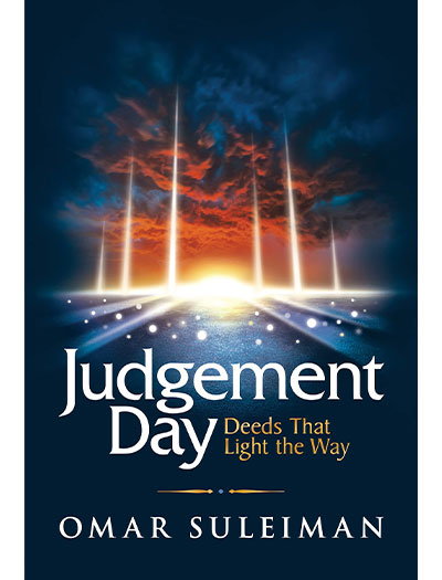 Judgement Day: Deeds That Light the Way By Omar Suleiman