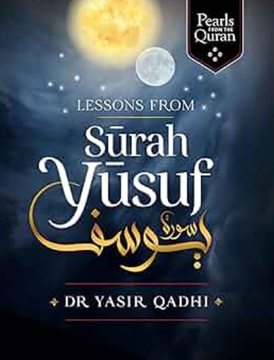 Lessons from Surah Yusuf (Pearls from the Qur'an) by Yasir Qadhi