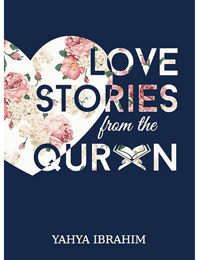 Love Stories from the Qur'an by Yahya Adel Ibrahim