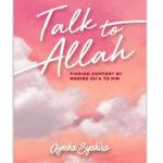 Talk To Allah: Finding Comfort By Making Du'a To Him by Ayesha Syahira