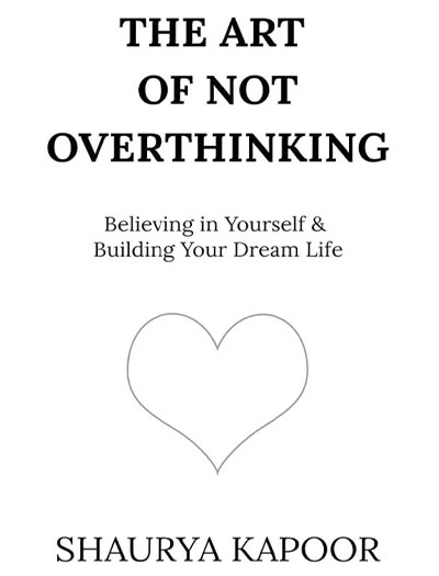 The Art of Not Overthinking by Shaurya Kapoor