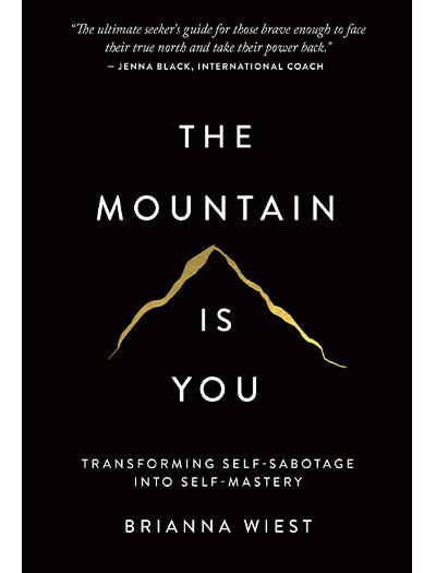 The Mountain Is You: Transforming Self-Sabotage Into Self-Mastery by Brianna Wiest