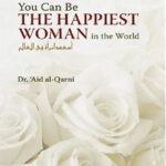 You Can Be the Happiest Woman in the World by Aid al-Qarni