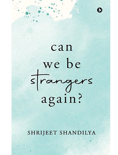 Can We Be Strangers Again? by Shrijeet Shandilya