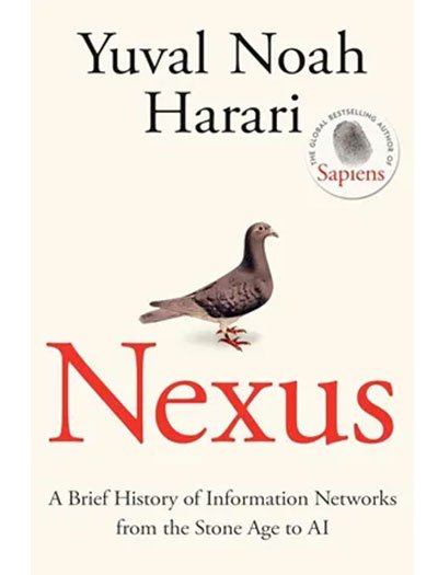 Nexus: A Brief History of Information Networks from the Stone Age to AI by Yuval Noah Harari