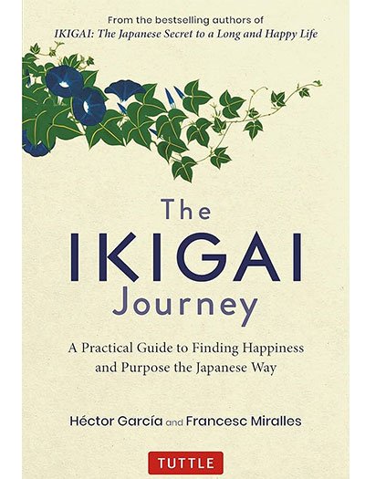 The Ikigai Journey: A Practical Guide to Finding Happiness and Purpose the Japanese Way