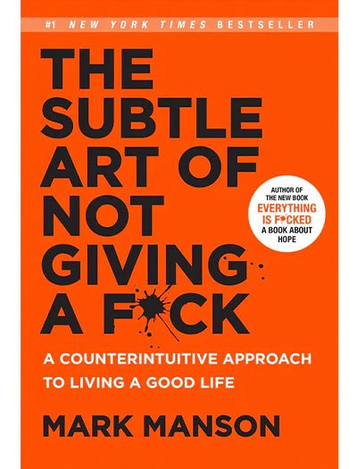 The Subtle Art Of Not Giving A F*ck By Mark Manson
