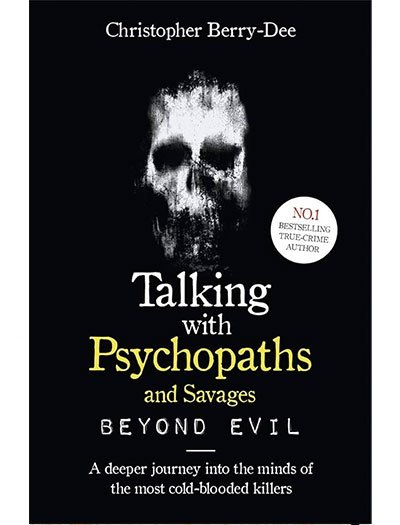 Talking with Psychopaths and Savages by Christopher Berry-Dee