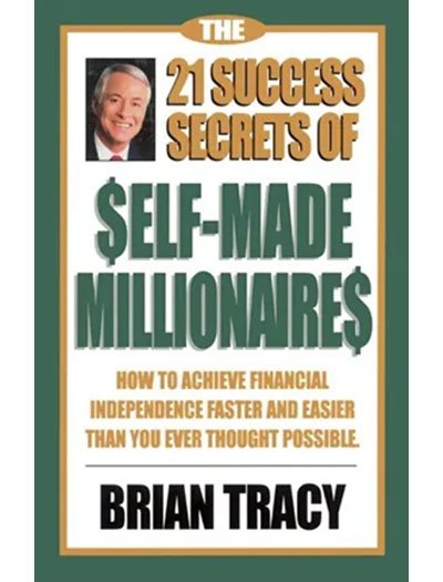 The 21 Success Secrets of Self-Made Millionaires by Brian Tracy
