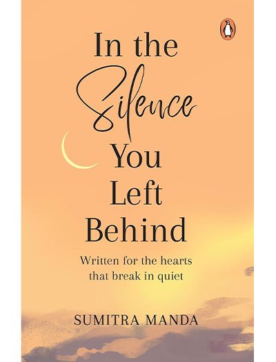 In the Silence you left Behind by Sumitra Manda