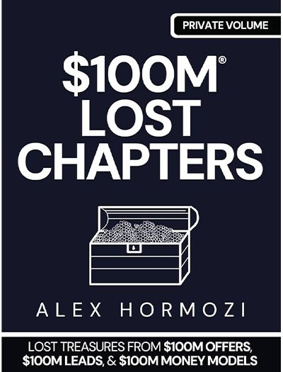 $100M Lost Chapters by Alex Hormozi