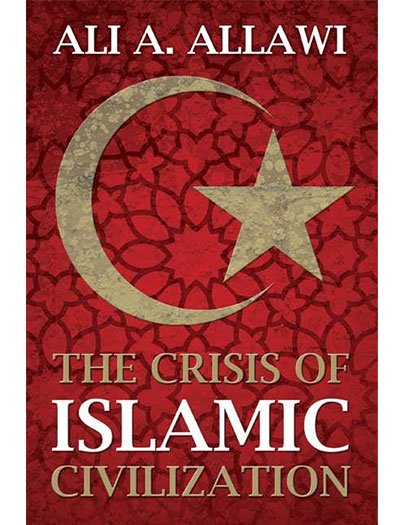 The Crisis of Islamic Civilization by Ali A. Allawi