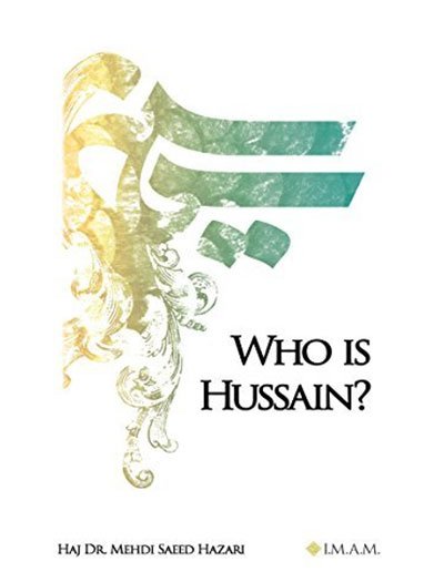 Who Is Hussain? by Dr. Mehdi Saeed Hazari