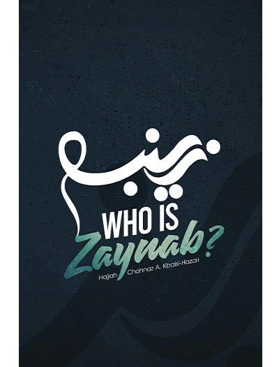 Who is Zaynab? by Hajjah Chahnaz A. Kbaisi-Hazari