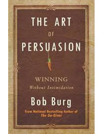 The Art of Persuasion by Bob Burg