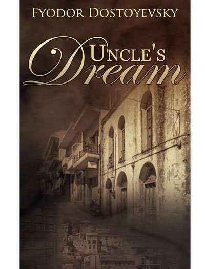 Uncle's Dream by Fyodor Dostoevsky