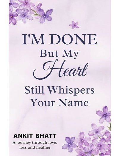 I'm Done But my heart still whisper your name by Ankit Bhatt